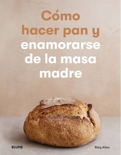 COMO HACER PAN Y ENAMORARSE DE LA MASA MADRE
