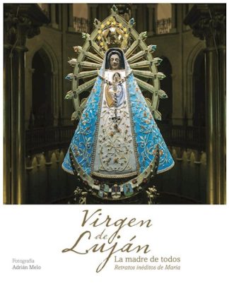 VIRGEN DE LUJAN: MADRE DE TODOS