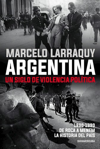 ARGENTINA. UN SIGLO DE VIOLENCIA POLITICA