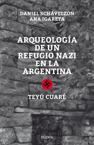 ARQUEOLOGIA DE UN REFUGIO NAZI EN LA ARGENTINA