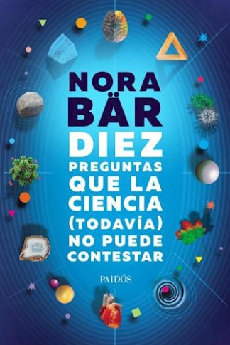 DIEZ PREGUNTAS QUE LA CIENCIA (TODAVIA) NO PUEDE CONTESTAR