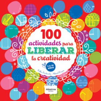 100 ACTIVIDADES PARA LIBERAR LA CREATIVIDAD