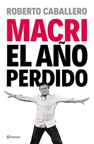 MACRI. EL AÑO PERDIDO