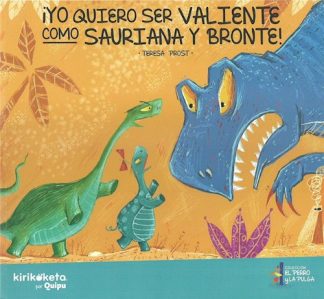 ¡YO QUIERO SER VALIENTE COMO SAURIANA Y BRONTE!