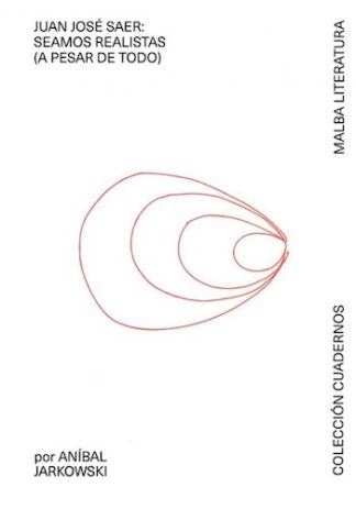 JUAN JOSE SAER: SEAMOS REALISTAS (A PESAR DE TODO)