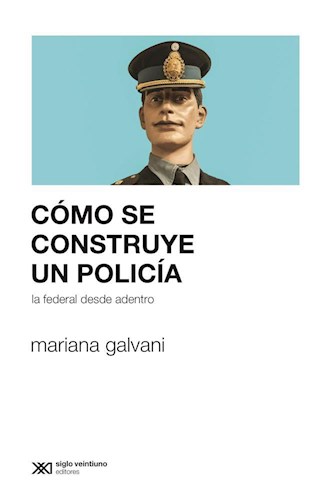 COMO SE CONSTRUYE UN POLICIA