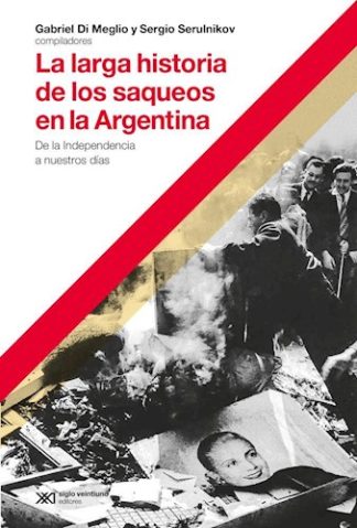 LA LARGA HISTORIA DE LOS SAQUEOS EN ARGENTINA