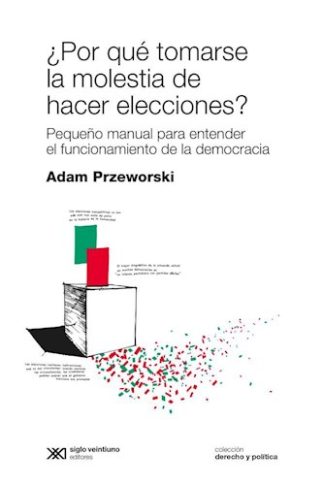 ¿POR QUE TOMARSE LA MOLESTIA DE HACER ELECCIONES?