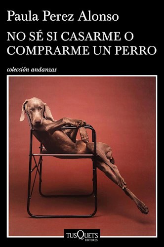 NO SE SI CASARME O COMPRARME UN PERRO