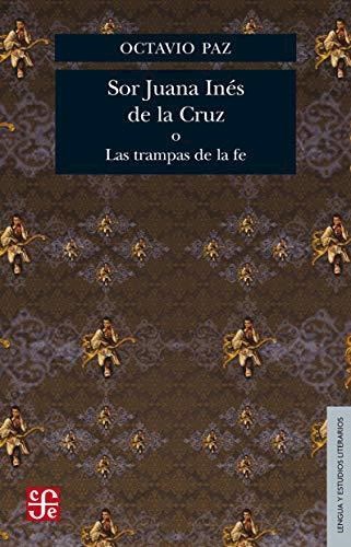 SOR JUANA INES DE LA CRUZ O LAS TRAMPAS DE LA FE