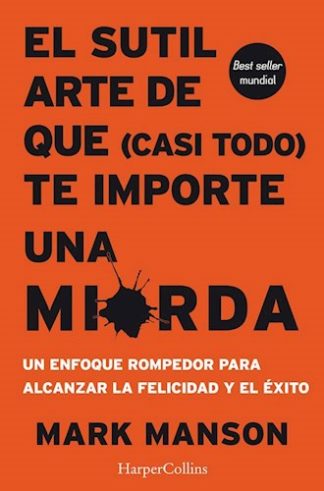 EL SUTIL ARTE DE QUE (CASI TODO) TE IMPORTE UNA MIERDA