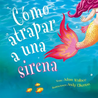 COMO ATRAPAR A UNA SIRENA