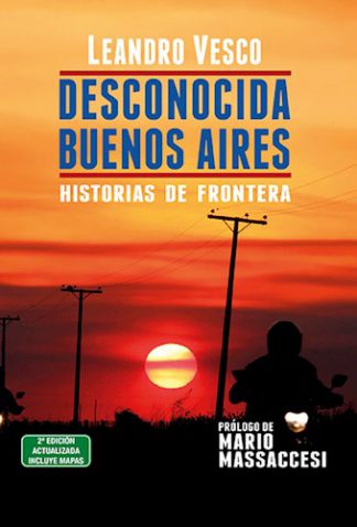 DESCONOCIDA BUENOS AIRES: HISTORIAS DE FRONTERA