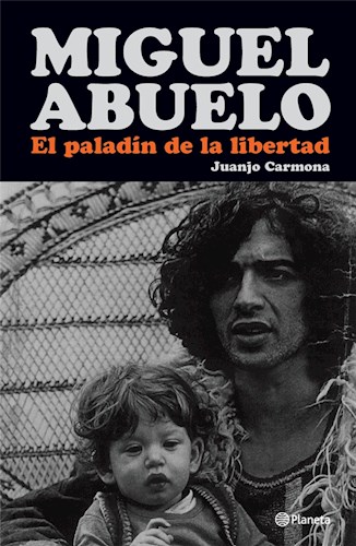 MIGUEL ABUELO. EL PALADIN DE LA LIBERTAD