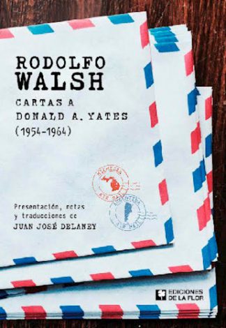 RODOLDO WALSH: CARTAS A YATES