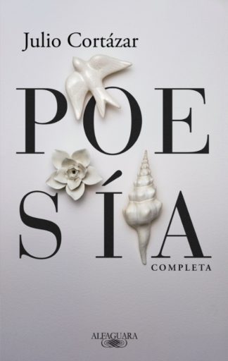 JULIO CORTAZAR: POESIA COMPLETA