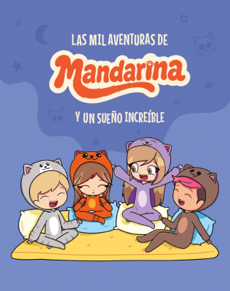 LAS MIL AVENTURAS DE MANDARINA Y UN SUEÑO INCREIBLE