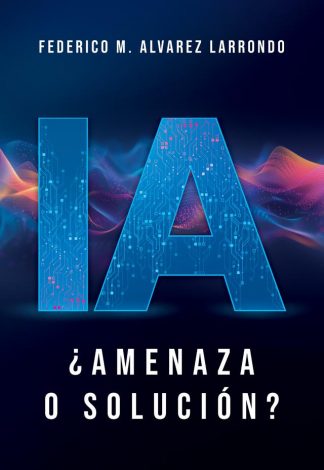 IA ¿AMENAZA O SOLUCION?