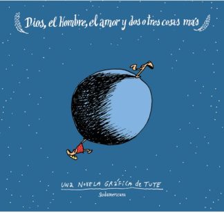 DIOS, EL HOMBRE, EL AMOR Y DOS O TRES COSAS MAS