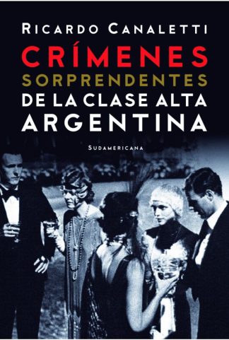 CRIMENES SORPRENDENTES DE LA CLASE ALTA ARGENTINA