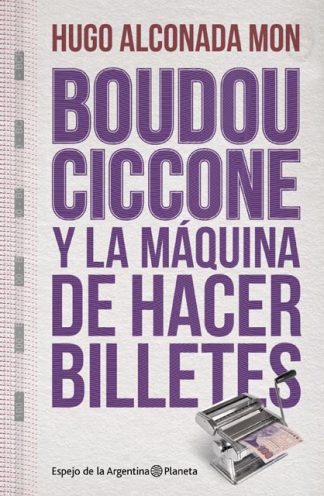 BOUDOU CICCONE Y LA MAQUINA DE HACER BILLETES