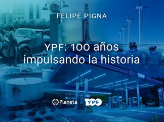 YPF: 100 AÑOS IMPULSANDO LA HISTORIA