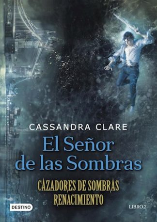 EL SEÑOR DE LAS SOMBRAS. CAZADORES DE SOMBRAS: RENACIMIENTO