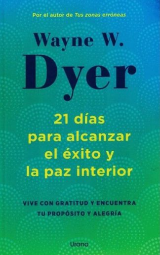 21 DIAS PARA ALCANZAR EL EXITO Y LA PAZ INTERIOR