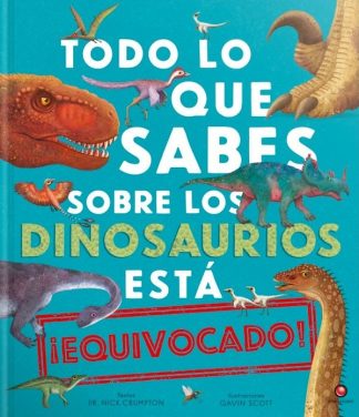 TODO LO QUE SABES DE LOS DINOSAURIOS ESTA ¡EQUIVOCADO!