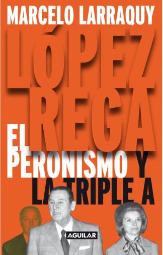 LOPEZ REGA. EL PERONISMO Y LA TRIPLE A