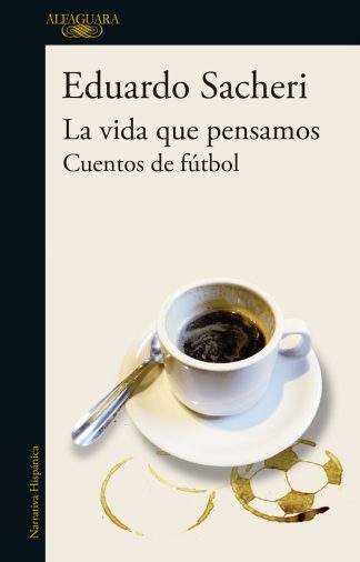 LA VIDA QUE PENSAMOS. CUENTOS DE FUTBOL