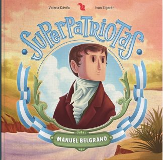 SUPERPATRIOTAS: MANUEL BELGRANO