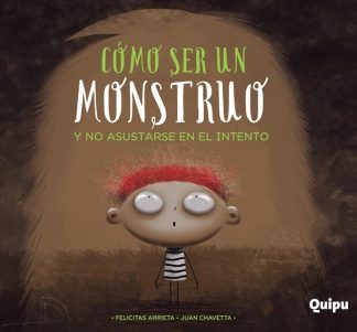 COMO SER UN MONSTRUO Y NO ASUSTARSE EN EL INTENTO