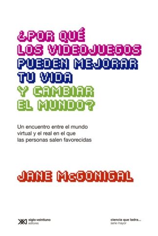 ¿POR QUE LOS VIDEOJUEGOS PUEDEN MEJORAR TU VIDA Y CAMBIAR EL MUNDO?