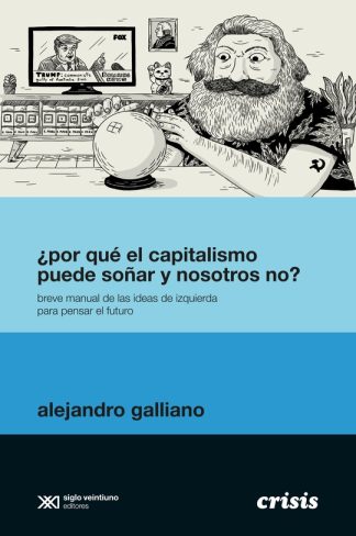 ¿POR QUE EL CAPITALISMO PUEDE SOÑAR Y NOSOTROS NO?