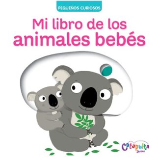 PEGUEÑOS CURIOSOS: MI LIBRO DE LOS ANIMALES BEBES