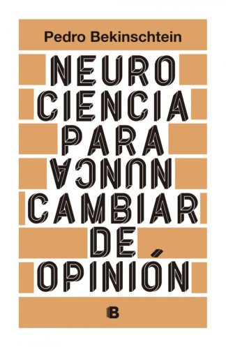 NEUROCIENCIA PARA (NUNCA) CAMBIAR DE OPINION