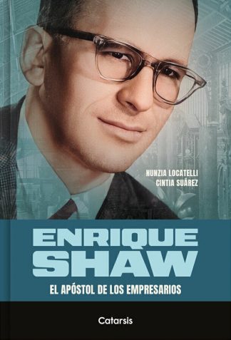 ENRIQUE SHAW: EL APOSTOL DE LOS EMPRESARIOS