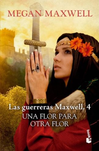 LAS GUERRERAS MAXWELL 4 - UNA FLOR PARA OTRA FLOR
